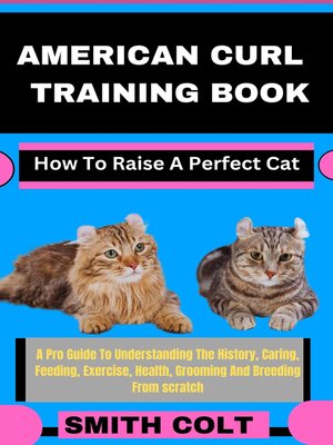 cover image of AMERICAN CURL TRAINING BOOK How to Raise a Perfect Cat